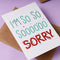 I'm so so Sorry Greeting Card